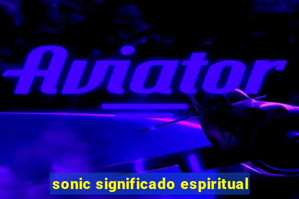 sonic significado espiritual